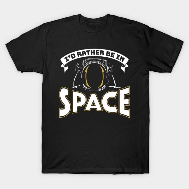 I'd Rather Be In Space T-Shirt by DoodleDojo